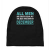 all men are created equal but the best are born in december Baby Beanies