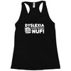 dyslexia makes reading nuf Racerback Tank