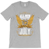 All Men Are Created Equal But Only The Best Are Born In July T-Shirt