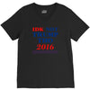 idk not trump though 2016 V-Neck Tee