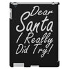 dear santa i really did try iPad 3 and 4 Case