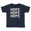 nope nope nope Toddler T-shirt