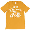 it's christmas and we're all in misery T-Shirt