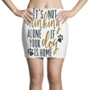 IT'S NOT DRINKING ALONE IF YOUR DOG IS HOME Mini Skirts