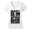 beauty is in the eye of the beer holder Women's V-Neck T-Shirt