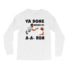 ya done messed up Long Sleeve Shirts