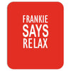frankie says relax Mousepad