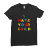 i hate your child Ladies Fitted T-Shirt