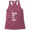 i Need To Kı You Racerback Tank