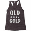old is the new gold Racerback Tank