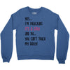 Yes...I'm Pregnant.It's a Girl! And No...You Can't Touch My Belly! Crewneck Sweatshirt