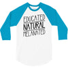 educated, natural, melanated 3/4 Sleeve Shirt