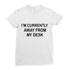 im currently away Ladies Fitted T-Shirt