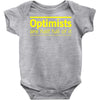 optimists are half full of it Baby Onesie