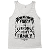 The force is strong in my family... Tank Top