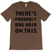 there's probably dog hair on this T-Shirt