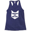 meow or never cat Racerback Tank