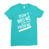 dont know me dont bro me Ladies Fitted T-Shirt