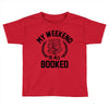 my weekend is all booked Toddler T-shirt