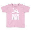 born to fail failer depp ungl&uuml;ck fun funny failure Toddler T-shirt