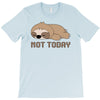 Sloth Says Not Today T-Shirt