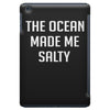 The Ocean Made Me Salty iPad Mini