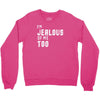 i'm jealous of me too Crewneck Sweatshirt