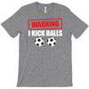 warning i kick balls T-Shirt