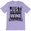 Just One More Wine I Promise T-Shirt