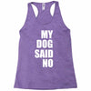 my dog said no! Racerback Tank