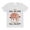 Why Fall In Love If You Can Fall Aslepp All Over Women's T-shirt