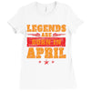 Legends Are Born In April Ladies Fitted T-Shirt