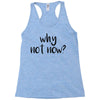why not now Racerback Tank