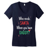 who need santa when you have daddy Women's V-Neck T-Shirt