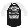 There Aren't  Many Things I Love More Than Fishing 3/4 Sleeve Shirt