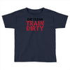 eat clean train dirty Toddler T-shirt