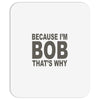 bicause im bob Mousepad