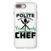 I Was One A Polite Well Mannered Young Lady And Then I Became A Chef iPhone 8 Plus