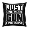 Just One More Gun I Promise Throw Pillow