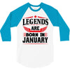 Legends Are Born In January 3/4 Sleeve Shirt