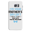 I'm Your Mother's Day Gift Dad Says You're Welcome Baby Boy Samsung Galaxy S7