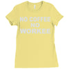 no cofeeee no workeeee Ladies Fitted T-Shirt