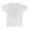 Sorry Im Late I Didnt Want To Come All Over Men's T-shirt
