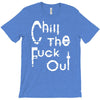 chill the fuck out T-Shirt
