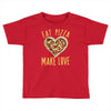 eat pizza make love Toddler T-shirt