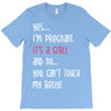 Yes...I'm Pregnant.It's a Girl! And No...You Can't Touch My Belly! T-Shirt