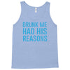drunk me had her reasons Tank Top