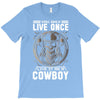 You Only Live Once It as a Cowboy T-Shirt