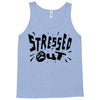 stressed out Tank Top