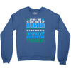 just wen i think you coundn't posible be any dumber you go and do somt Crewneck Sweatshirt